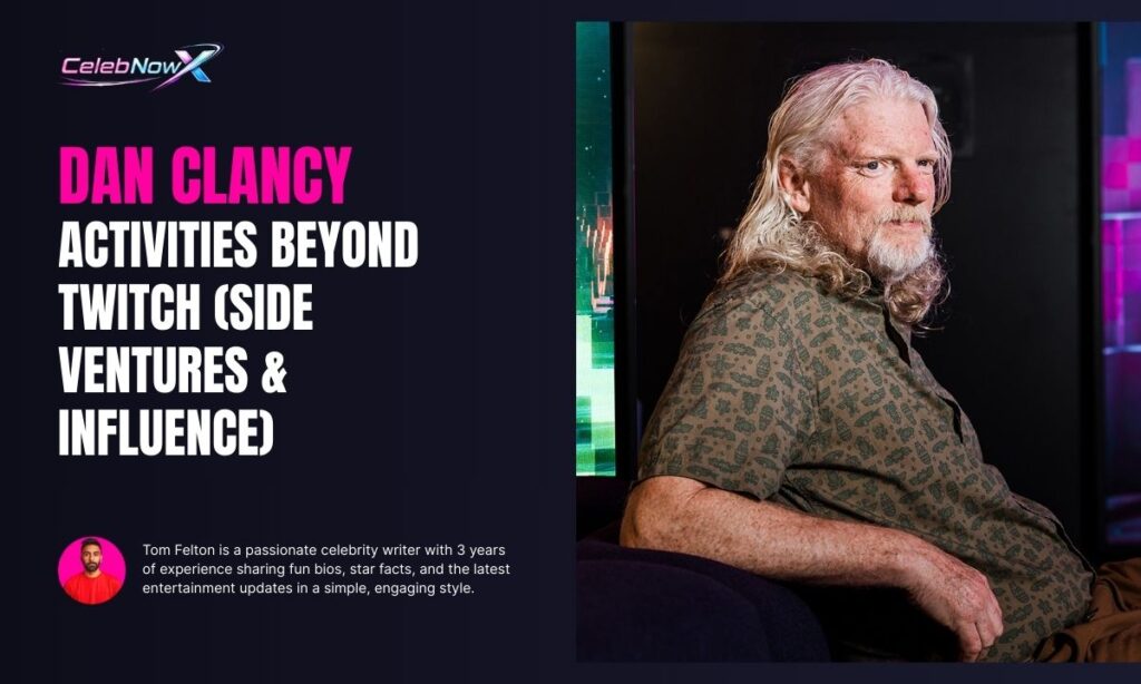Dan Clancy Activities Beyond Twitch (Side Ventures & Influence)