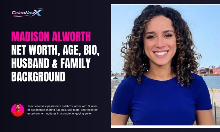 Madison Alworth Net Worth, Age, Bio, Husband & Family Background