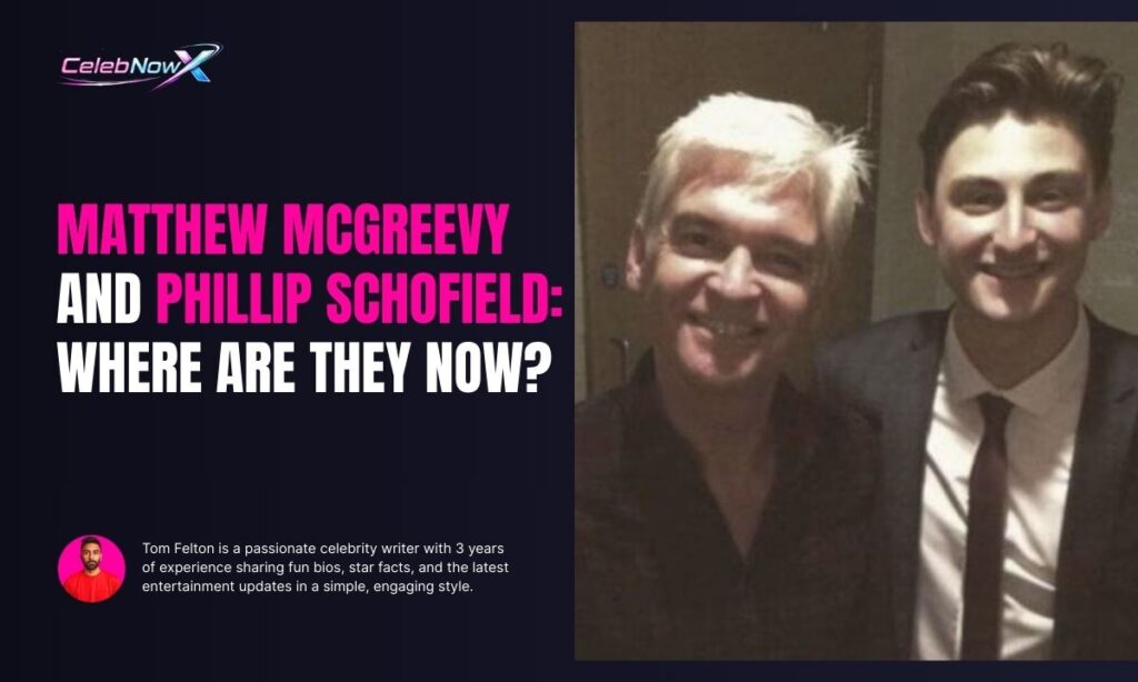 Matthew McGreevy And Phillip Schofield: Where Are They Now?