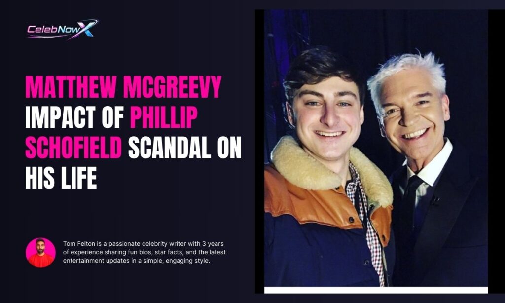 Matthew McGreevy Impact of Phillip Schofield Scandal on His Life