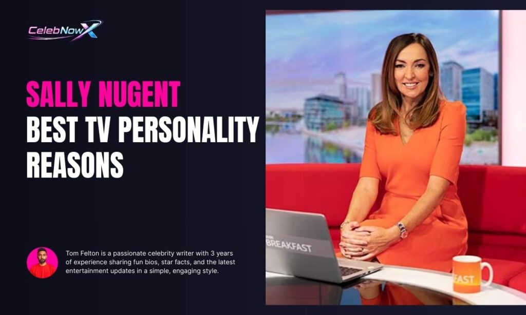 Sally Nugent Best TV Personality Reasons