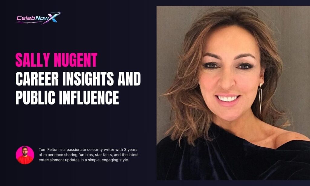 Sally Nugent Career Insights and Public Influence