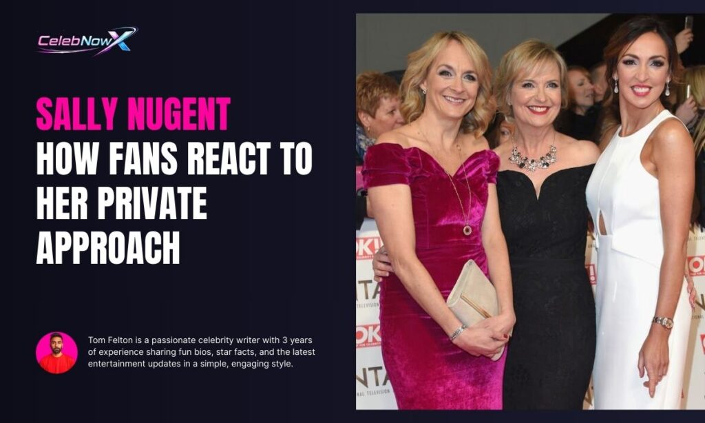 Sally Nugent How Fans React to Her Private Approach