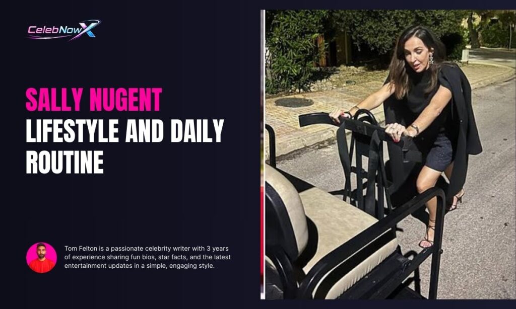 Sally Nugent Lifestyle and Daily Routine