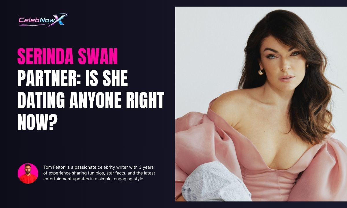 Serinda Swan Partner: Is She Dating Anyone Right Now?