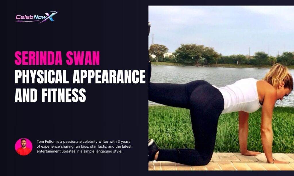 Serinda Swan Physical Appearance And Fitness