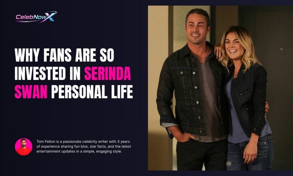 Why Fans Are So Invested in Serinda Swan Personal Life