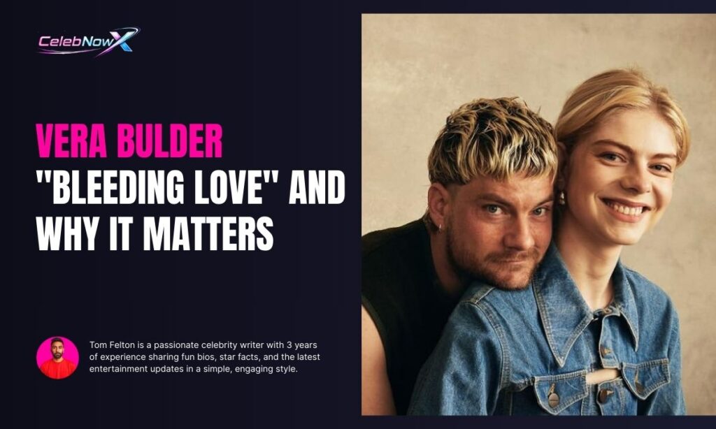 Vera Bulder "Bleeding Love" and Why It Matters