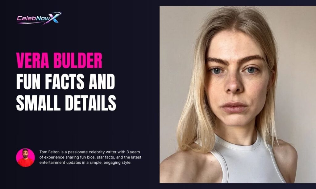 Vera Bulder Fun Facts and Small Details