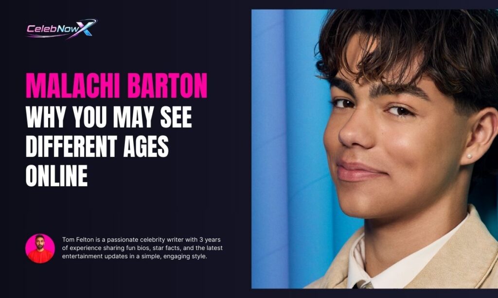 Malachi Barton Why You May See Different Ages Online
